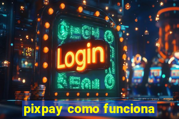 pixpay como funciona